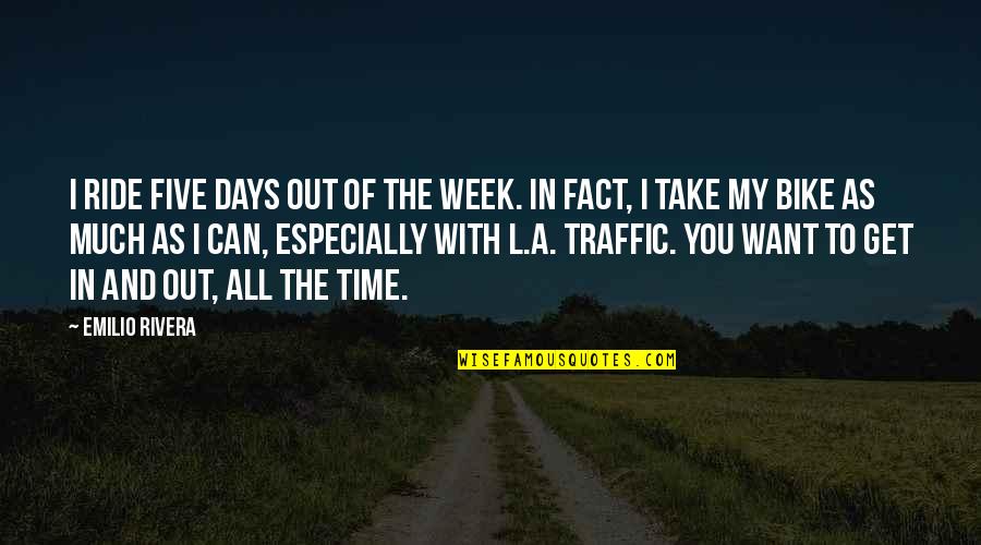 Want A Ride Quotes By Emilio Rivera: I ride five days out of the week.