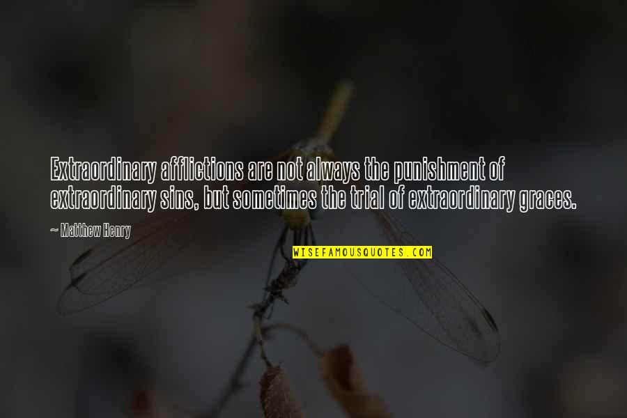 Want Ads Quotes By Matthew Henry: Extraordinary afflictions are not always the punishment of Want Ads Quotes By Matthew Henry: Extraordinary afflictions are not always the punishment of