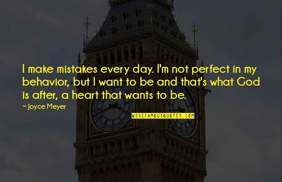 Want After Quotes By Joyce Meyer: I make mistakes every day. I'm not perfect