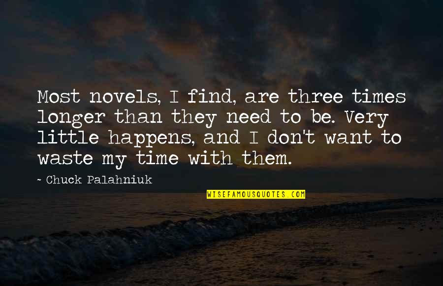 Want And Need Quotes By Chuck Palahniuk: Most novels, I find, are three times longer