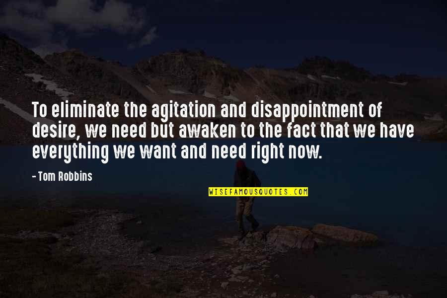 Want And Need Quotes By Tom Robbins: To eliminate the agitation and disappointment of desire,