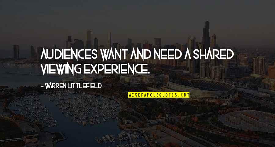 Want And Need Quotes By Warren Littlefield: Audiences want and need a shared viewing experience.