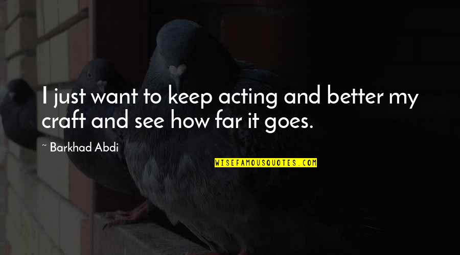 Want Better Quotes By Barkhad Abdi: I just want to keep acting and better
