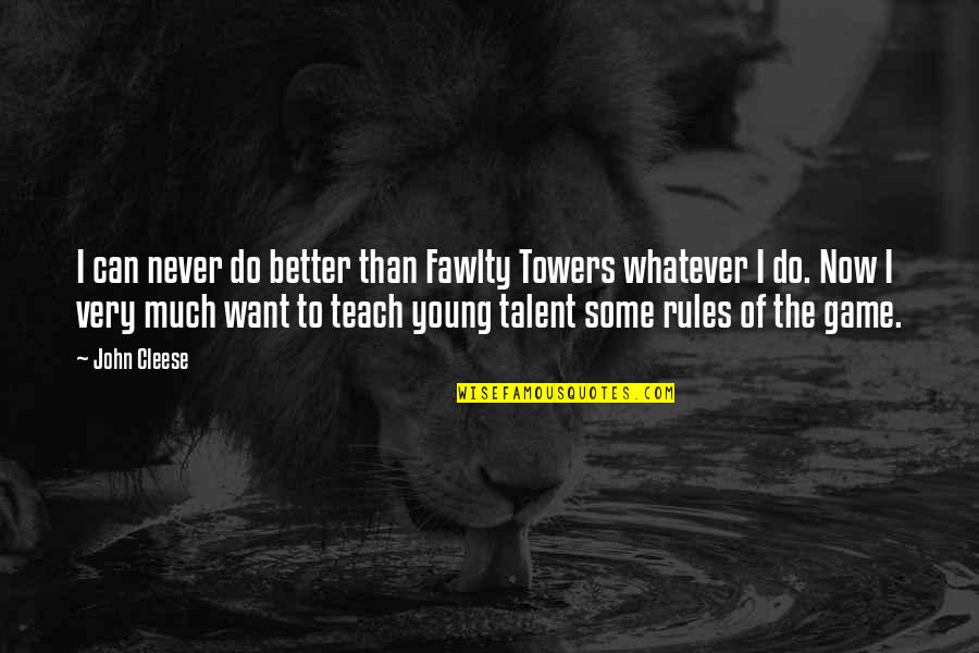 Want Better Quotes By John Cleese: I can never do better than Fawlty Towers Want Better Quotes By John Cleese: I can never do better than Fawlty Towers