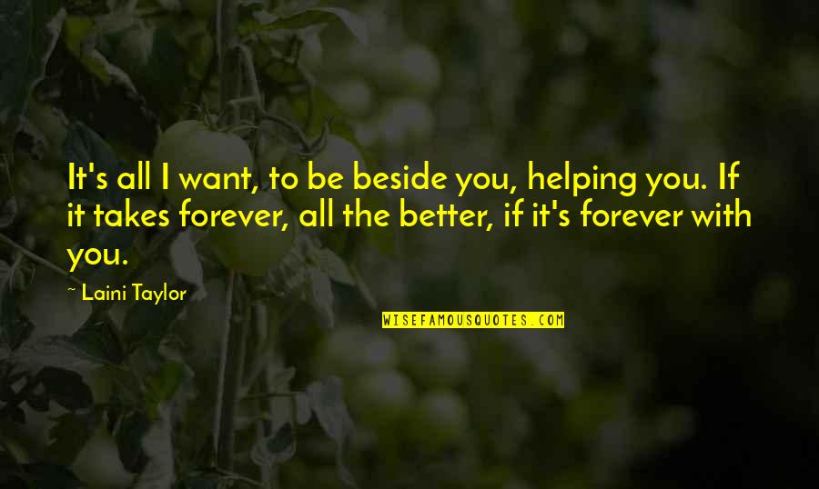 Want Better Quotes By Laini Taylor: It's all I want, to be beside you, Want Better Quotes By Laini Taylor: It's all I want, to be beside you,