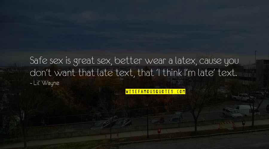 Want Better Quotes By Lil' Wayne: Safe sex is great sex, better wear a Want Better Quotes By Lil' Wayne: Safe sex is great sex, better wear a