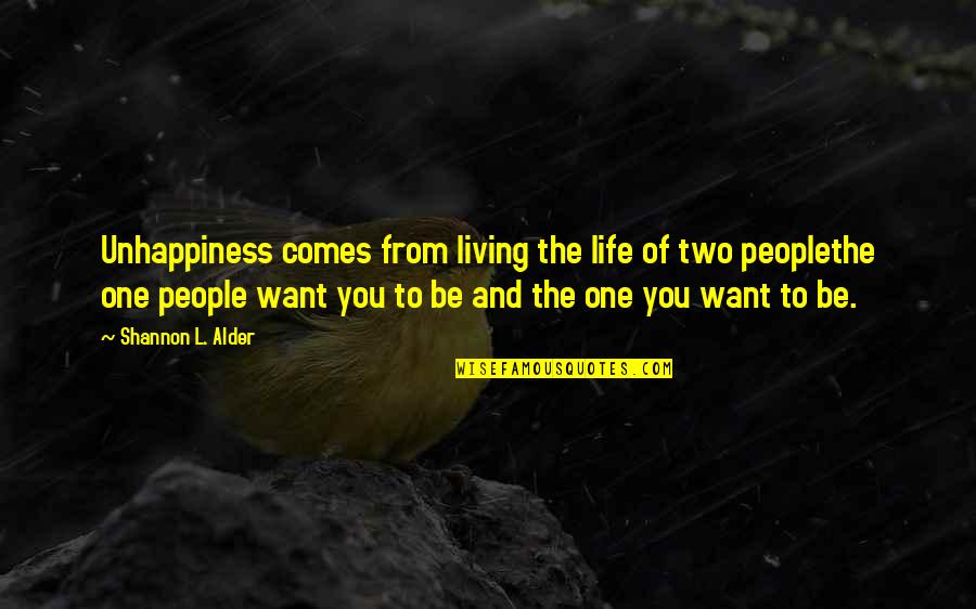 Want Better Quotes By Shannon L. Alder: Unhappiness comes from living the life of two Want Better Quotes By Shannon L. Alder: Unhappiness comes from living the life of two
