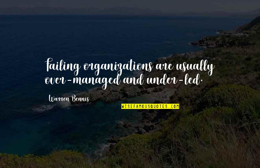 Want Cute Relationship Quotes By Warren Bennis: Failing organizations are usually over-managed and under-led. Want Cute Relationship Quotes By Warren Bennis: Failing organizations are usually over-managed and under-led.