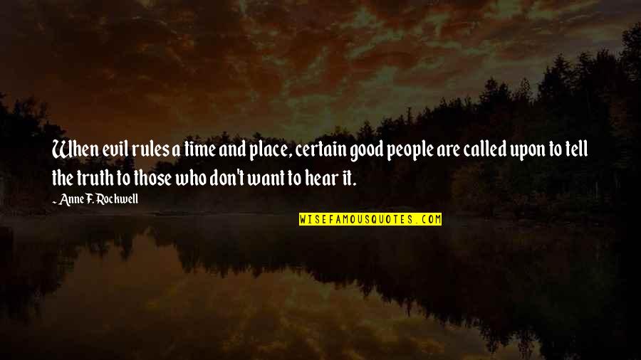 Want Freedom Quotes By Anne F. Rockwell: When evil rules a time and place, certain Want Freedom Quotes By Anne F. Rockwell: When evil rules a time and place, certain