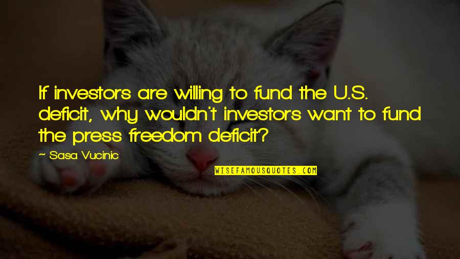 Want Freedom Quotes By Sasa Vucinic: If investors are willing to fund the U.S. Want Freedom Quotes By Sasa Vucinic: If investors are willing to fund the U.S.