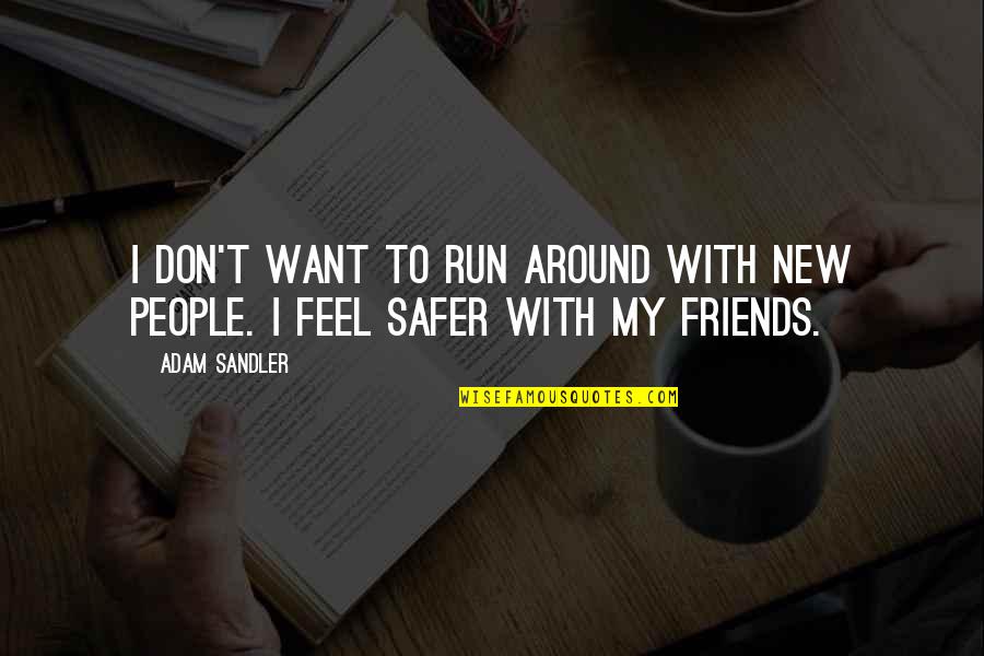 Want Friendship Quotes By Adam Sandler: I don't want to run around with new