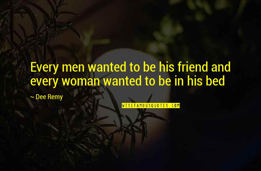 Want Friendship Quotes By Dee Remy: Every men wanted to be his friend and