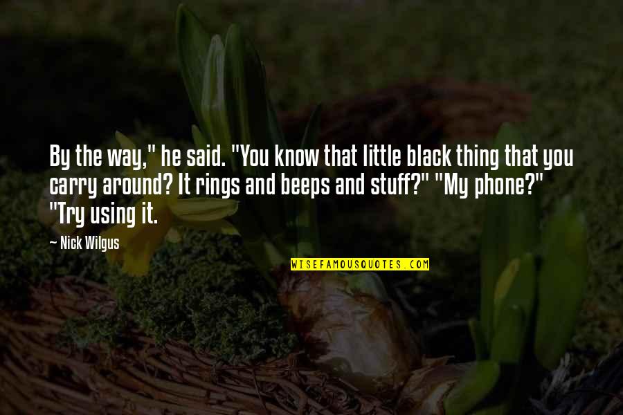 Want Go Back Time Quotes By Nick Wilgus: By the way," he said. "You know that Want Go Back Time Quotes By Nick Wilgus: By the way," he said. "You know that