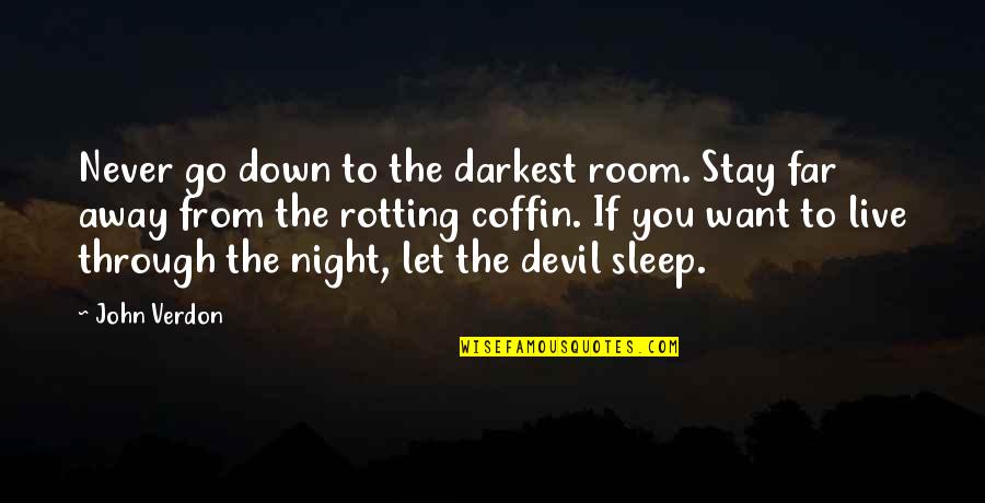 Want Go Far Away Quotes By John Verdon: Never go down to the darkest room. Stay