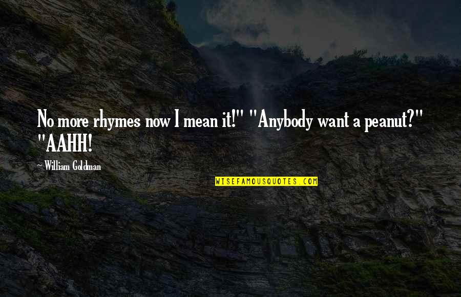 Want It Quotes By William Goldman: No more rhymes now I mean it!" "Anybody