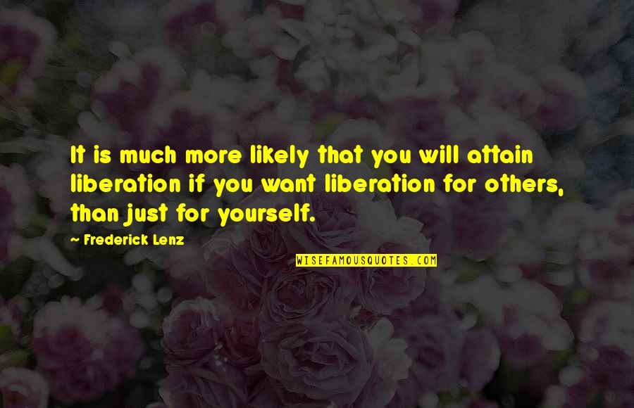 Want More For Yourself Quotes By Frederick Lenz: It is much more likely that you will