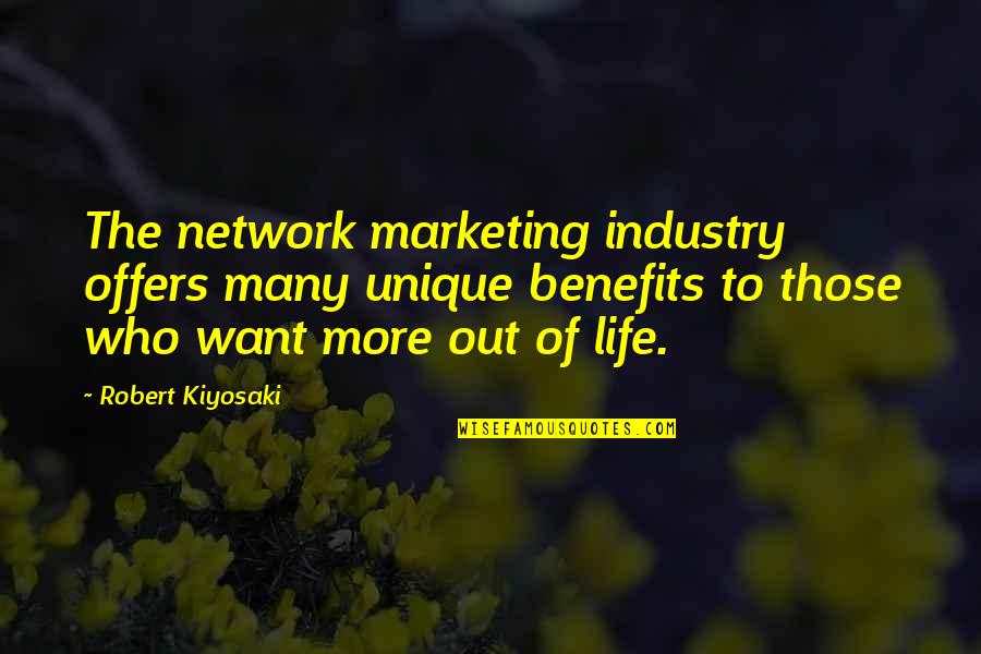 Want More Out Of Life Quotes By Robert Kiyosaki: The network marketing industry offers many unique benefits