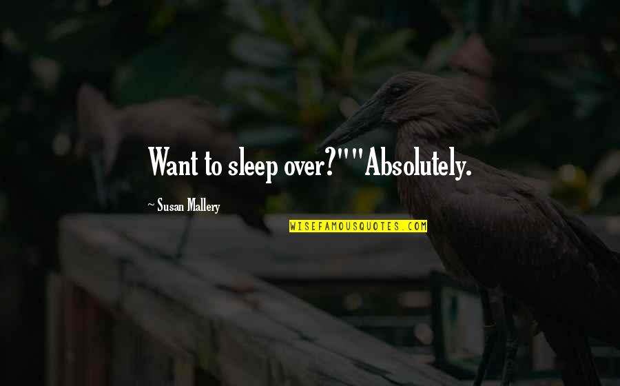 Want More Sleep Quotes By Susan Mallery: Want to sleep over?""Absolutely.