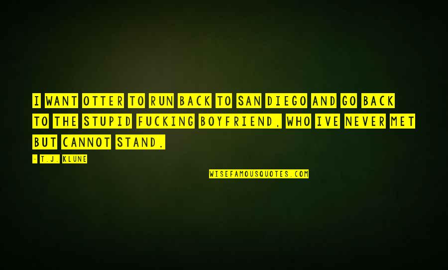 Want My Boyfriend Back Quotes By T.J. Klune: I want Otter to run back to San Want My Boyfriend Back Quotes By T.J. Klune: I want Otter to run back to San