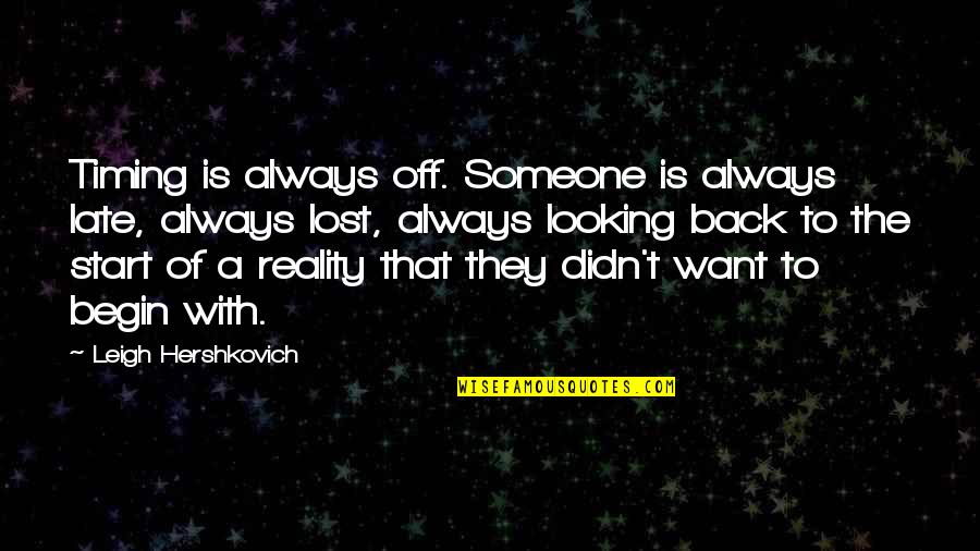 Want My Ex Back Quotes By Leigh Hershkovich: Timing is always off. Someone is always late,