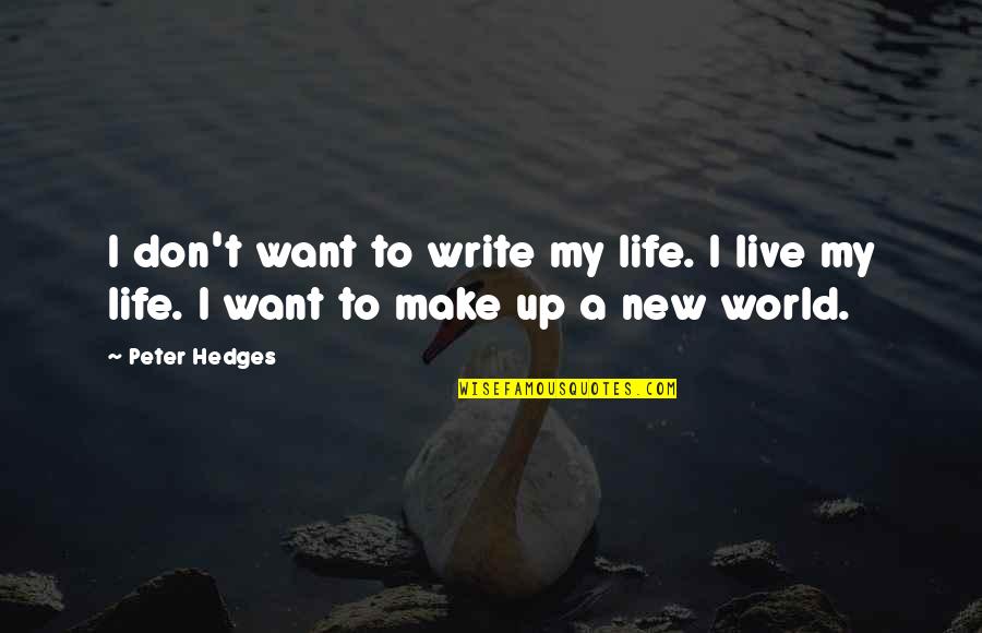 Want New Life Quotes By Peter Hedges: I don't want to write my life. I