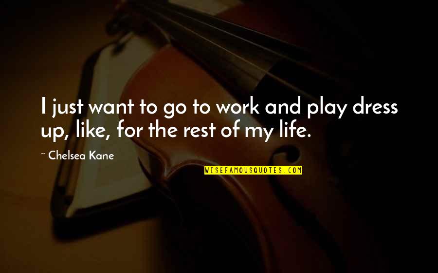 Want Of Life Quotes By Chelsea Kane: I just want to go to work and