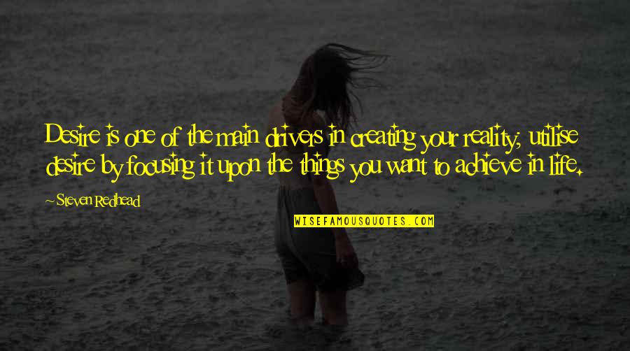 Want Of Life Quotes By Steven Redhead: Desire is one of the main drivers in Want Of Life Quotes By Steven Redhead: Desire is one of the main drivers in