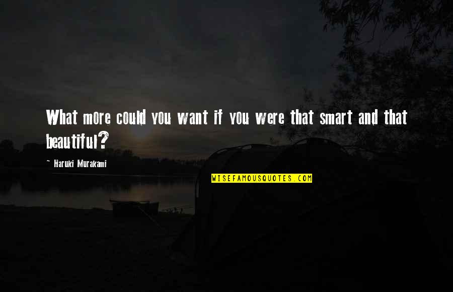 Want Quotes And Quotes By Haruki Murakami: What more could you want if you were