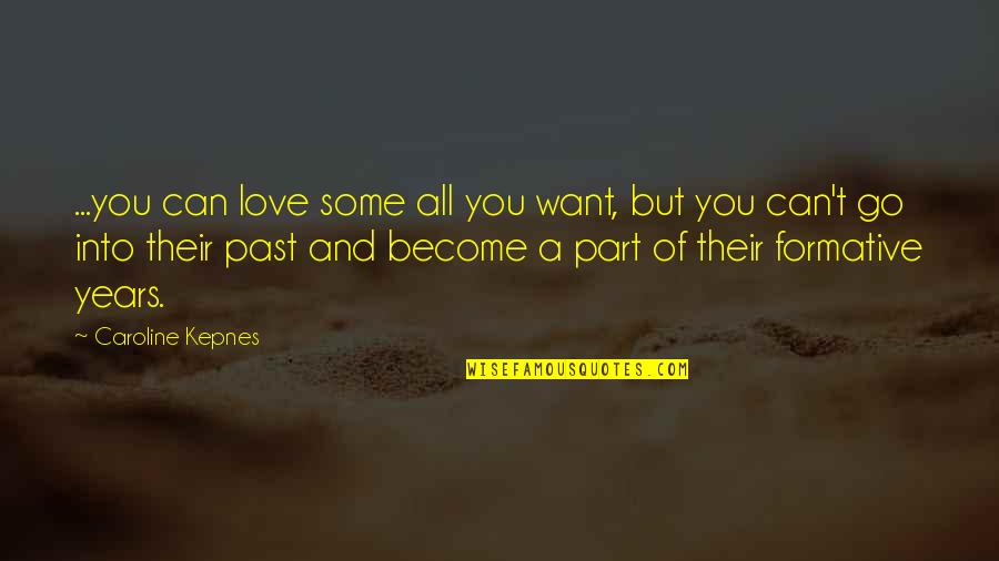 Want Some Love Quotes By Caroline Kepnes: ...you can love some all you want, but Want Some Love Quotes By Caroline Kepnes: ...you can love some all you want, but