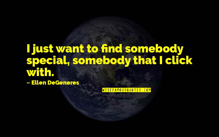 Want Somebody Quotes By Ellen DeGeneres: I just want to find somebody special, somebody