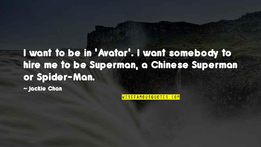 Want Somebody Quotes By Jackie Chan: I want to be in 'Avatar'. I want