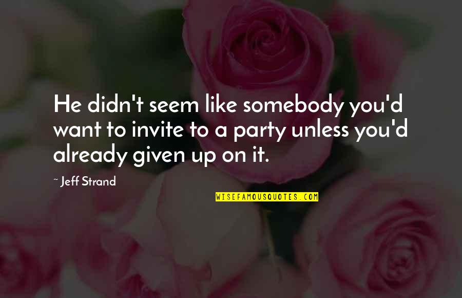 Want Somebody Quotes By Jeff Strand: He didn't seem like somebody you'd want to
