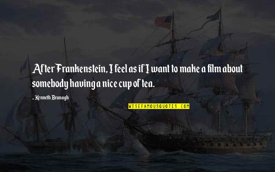 Want Somebody Quotes By Kenneth Branagh: After Frankenstein, I feel as if I want