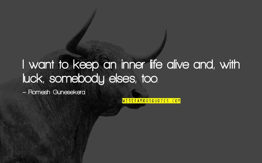 Want Somebody Quotes By Romesh Gunesekera: I want to keep an inner life alive
