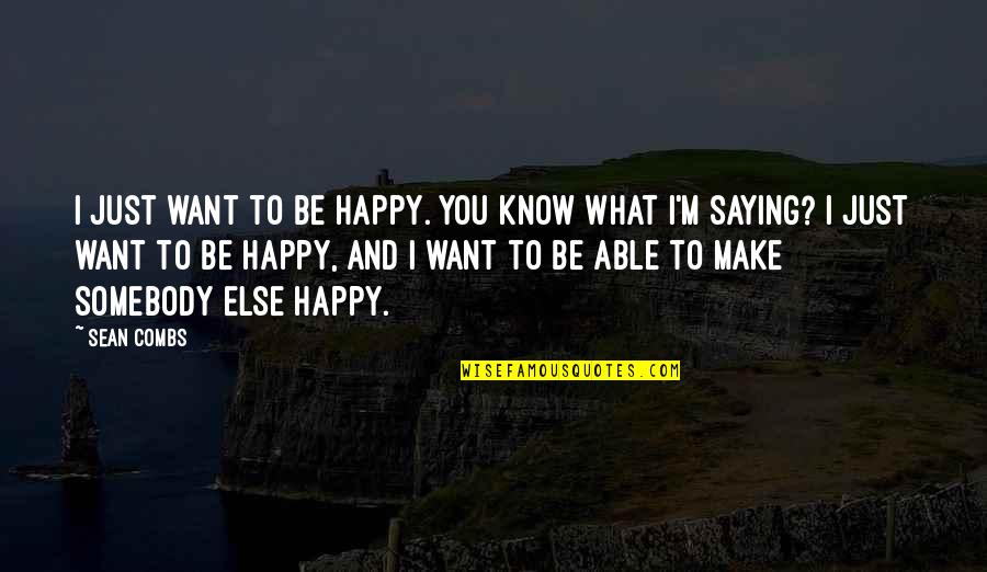 Want Somebody Quotes By Sean Combs: I just want to be happy. You know