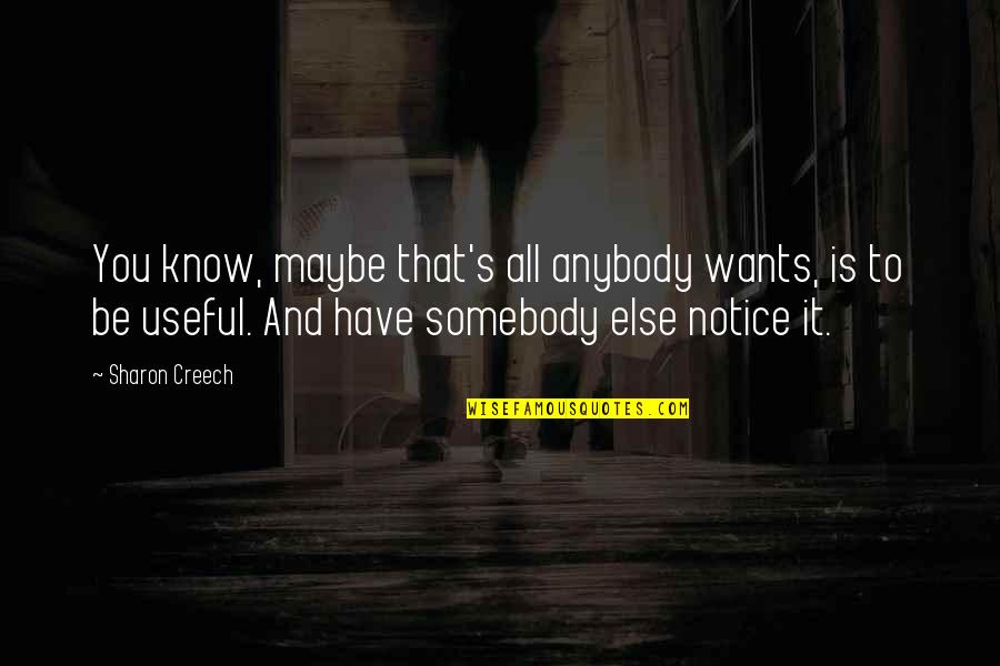 Want Somebody Quotes By Sharon Creech: You know, maybe that's all anybody wants, is