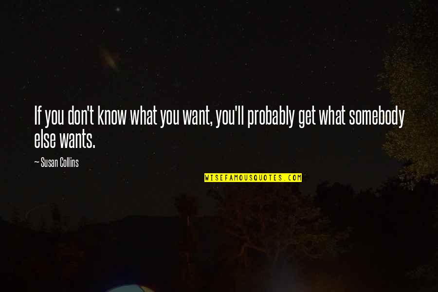 Want Somebody Quotes By Susan Collins: If you don't know what you want, you'll