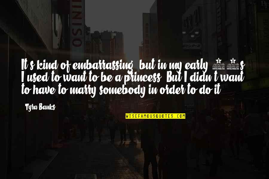 Want Somebody Quotes By Tyra Banks: It's kind of embarrassing, but in my early