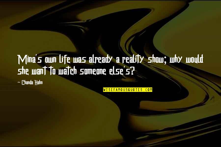 Want Someone In Life Quotes By Chanda Hahn: Mina's own life was already a reality show;