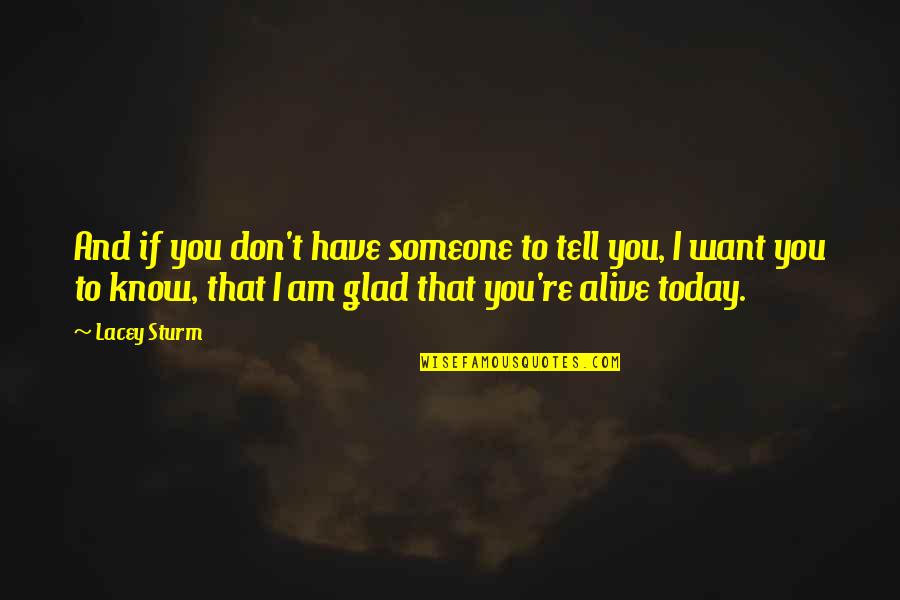 Want Someone In Life Quotes By Lacey Sturm: And if you don't have someone to tell