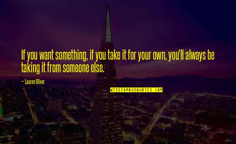 Want Someone In Life Quotes By Lauren Oliver: If you want something, if you take it