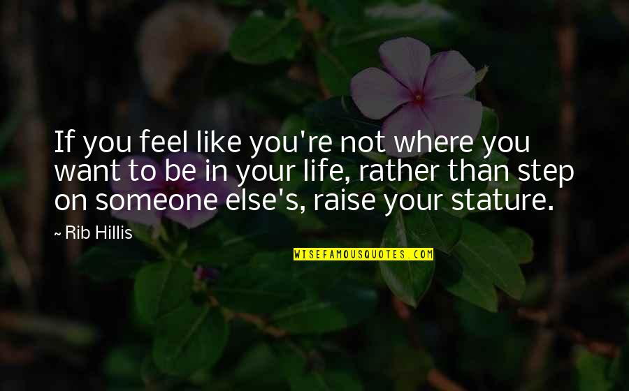 Want Someone In Life Quotes By Rib Hillis: If you feel like you're not where you