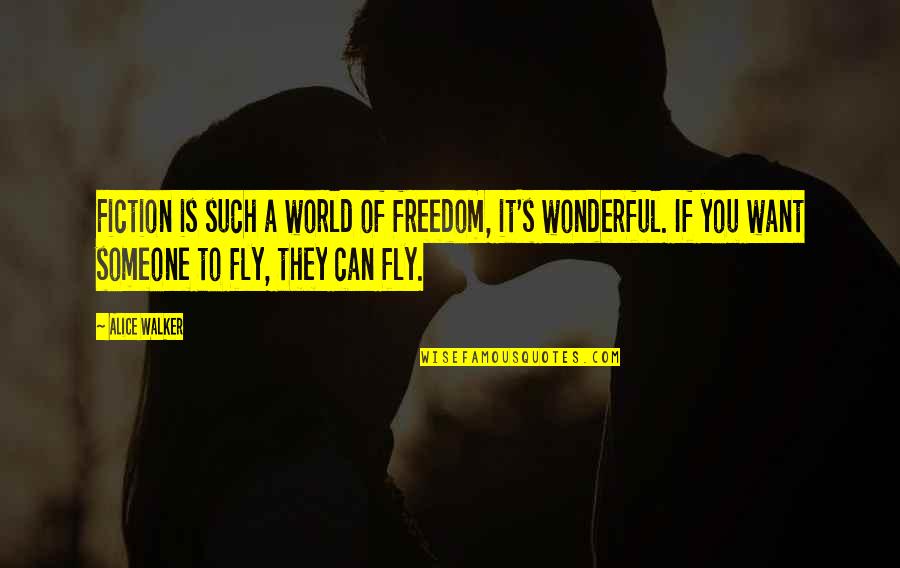 Want Someone Quotes By Alice Walker: Fiction is such a world of freedom, it's Want Someone Quotes By Alice Walker: Fiction is such a world of freedom, it's