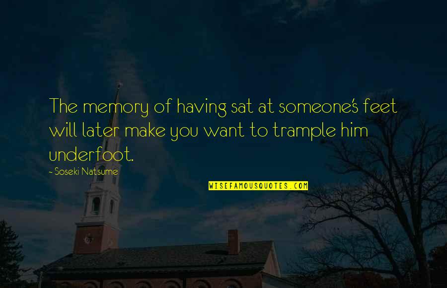 Want Someone Quotes By Soseki Natsume: The memory of having sat at someone's feet Want Someone Quotes By Soseki Natsume: The memory of having sat at someone's feet