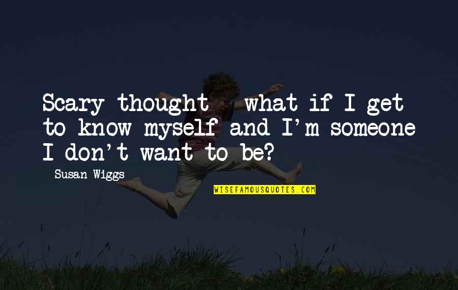 Want Someone Quotes By Susan Wiggs: Scary thought - what if I get to