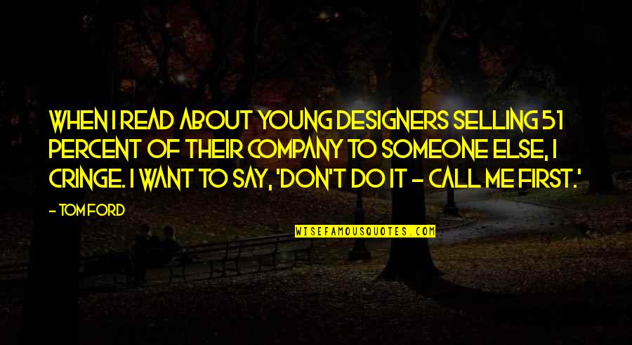 Want Someone Quotes By Tom Ford: When I read about young designers selling 51 Want Someone Quotes By Tom Ford: When I read about young designers selling 51