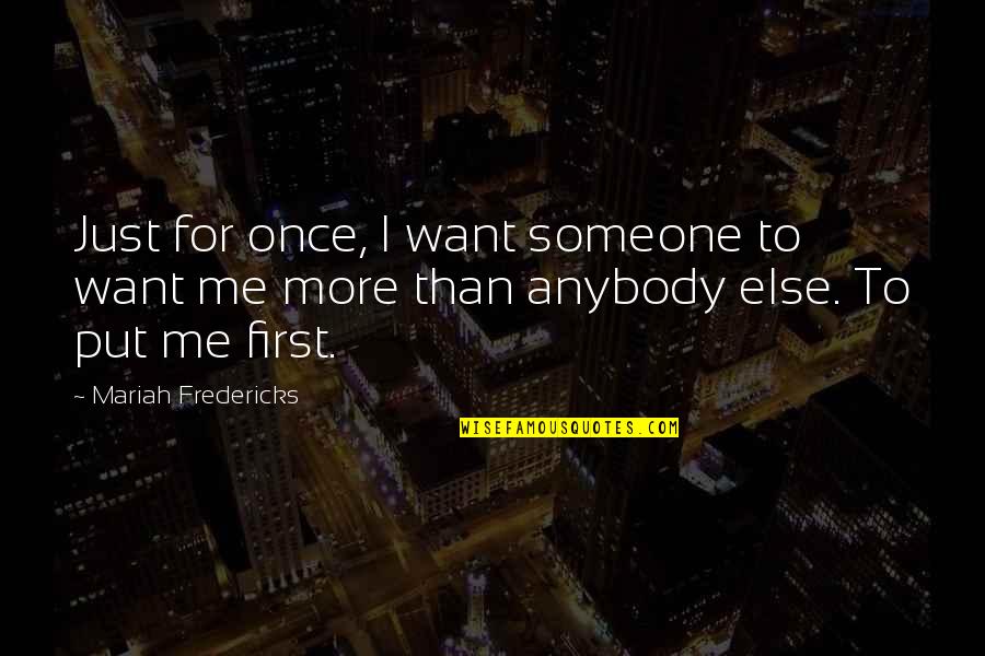 Want Someone To Love Me Quotes By Mariah Fredericks: Just for once, I want someone to want