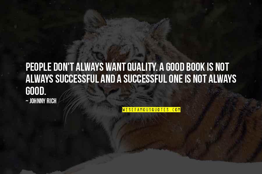 Want Success Quotes By Johnny Rich: People don't always want quality. A good book
