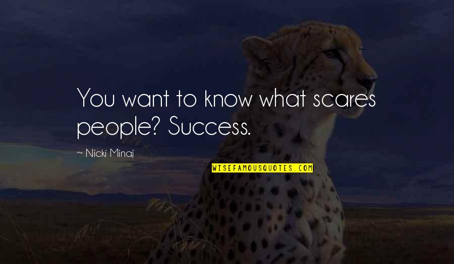 Want Success Quotes By Nicki Minaj: You want to know what scares people? Success.