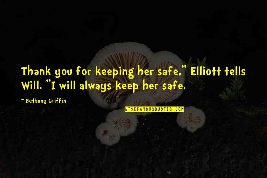Want To Achieve Something Quotes By Bethany Griffin: Thank you for keeping her safe," Elliott tells